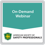 On Demand: Safety Management Systems Standards and Process: Impact on the Practice of Safety