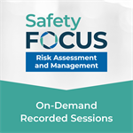 SafetyFOCUS: Risk Assessment and Management Recorded Sessions
