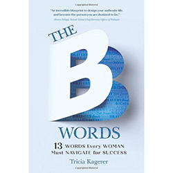 The B Word: 13 Words Every Woman Must Navigate for Success